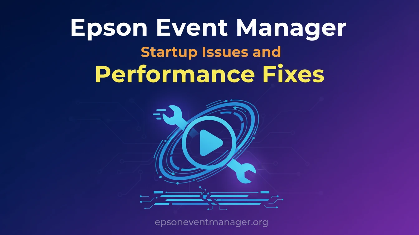 Epson Event Manager Startup Issues And Performance Fixes