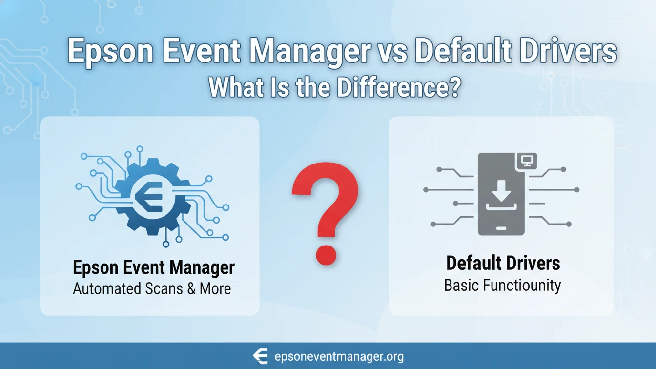 Epson Event Manager Vs Default Drivers What Is The Difference