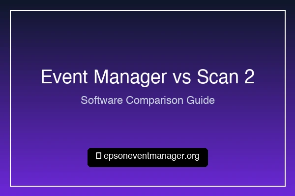 Epson Event Manager vs Epson Scan 2 vs Document Capture Pro: Key Differences Explained