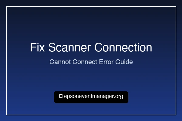 How to Fix Epson Event Manager Cannot Connect to Scanner Error